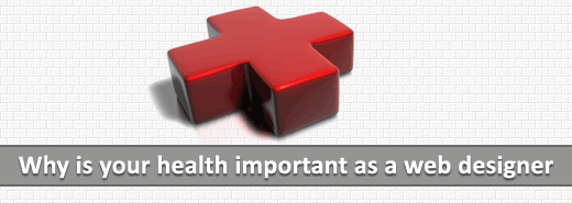 Why is your health important as a web designer